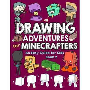 Drawing Adventures for Minecrafters Book 2: An Easy Guide for Kids -- Mark Mulle